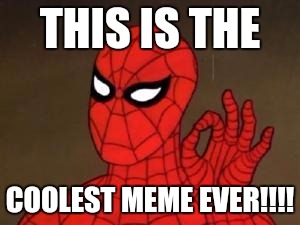 User Template Spiderman | THIS IS THE; COOLEST MEME EVER!!!! | image tagged in user template spiderman | made w/ Imgflip meme maker