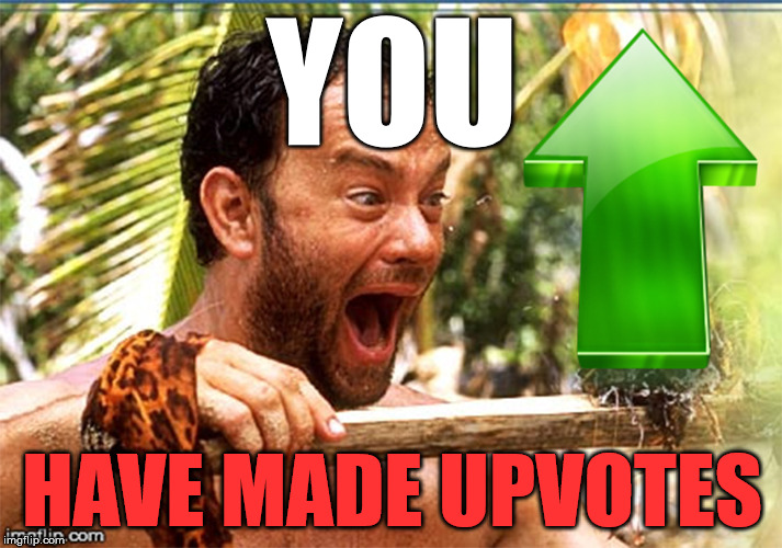 YOU HAVE MADE UPVOTES | made w/ Imgflip meme maker