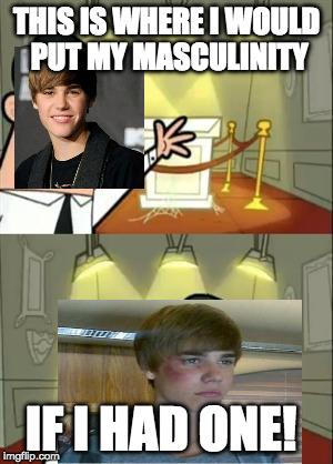 This is how much Masculinity Justin has | THIS IS WHERE I WOULD PUT MY MASCULINITY; IF I HAD ONE! | image tagged in memes,this is where i'd put my trophy if i had one,justin bieber,roasted | made w/ Imgflip meme maker