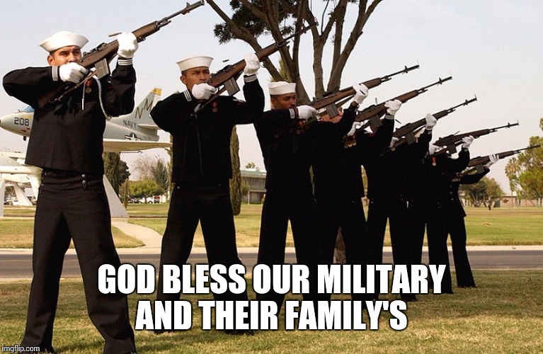 GOD BLESS OUR MILITARY AND THEIR FAMILY'S | made w/ Imgflip meme maker