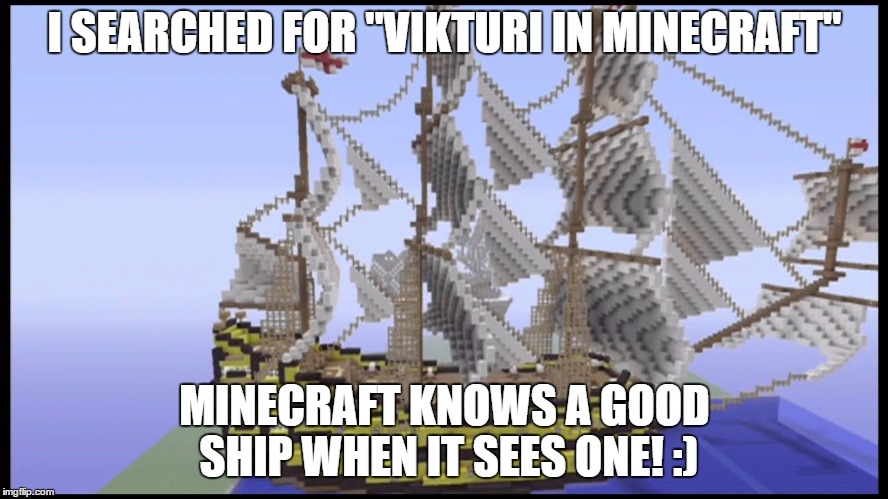 I SEARCHED FOR "VIKTURI IN MINECRAFT"; MINECRAFT KNOWS A GOOD SHIP WHEN IT SEES ONE! :) | image tagged in memes,anime | made w/ Imgflip meme maker