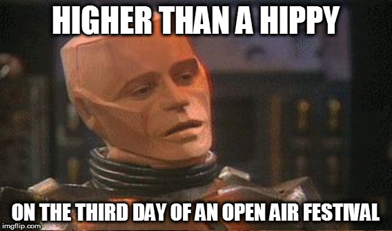 HIGHER THAN A HIPPY ON THE THIRD DAY OF AN OPEN AIR FESTIVAL | made w/ Imgflip meme maker