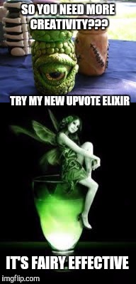 UP-VOTE AND GOOD WILL ELIXER | SO YOU NEED MORE CREATIVITY??? TRY MY NEW UPVOTE ELIXIR; IT'S FAIRY EFFECTIVE | image tagged in upvotes,good will to memes | made w/ Imgflip meme maker