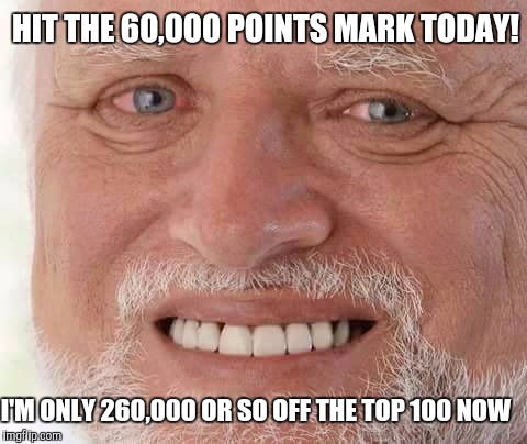 I am still pleased though :) Thank you to upvoters and stuff :) | HIT THE 60,000 POINTS MARK TODAY! I'M ONLY 260,000 OR SO OFF THE TOP 100 NOW | image tagged in harold smiling | made w/ Imgflip meme maker