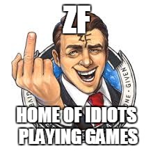 ZF; HOME OF IDIOTS PLAYING GAMES | image tagged in zf_clan | made w/ Imgflip meme maker