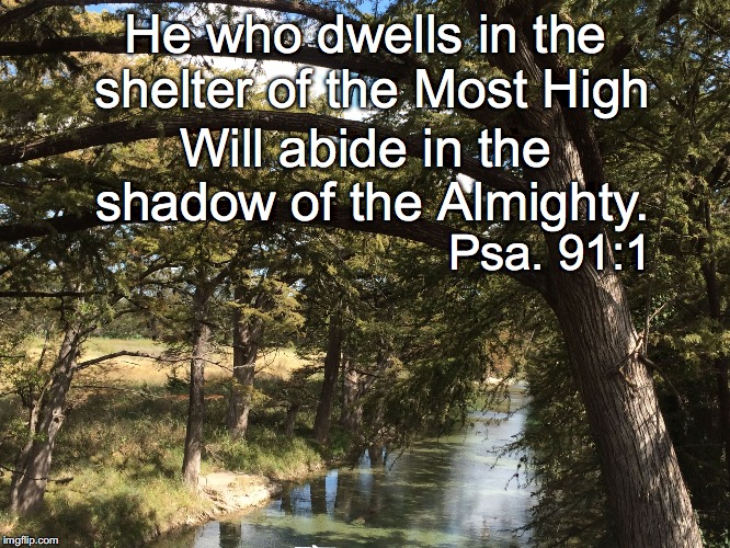 He who dwells in the shelter of the Most High; Will abide in the shadow of the Almighty. Psa. 91:1 | image tagged in shelter | made w/ Imgflip meme maker