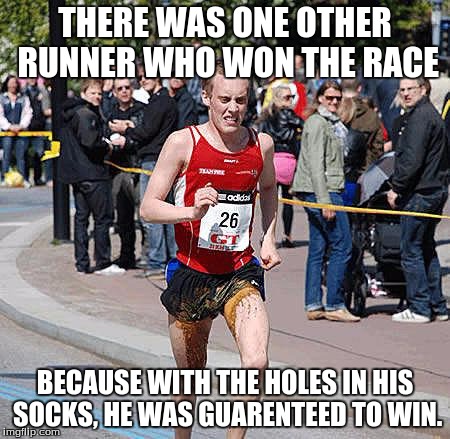 Runners trot | THERE WAS ONE OTHER RUNNER WHO WON THE RACE; BECAUSE WITH THE HOLES IN HIS SOCKS, HE WAS GUARENTEED TO WIN. | image tagged in runners trot | made w/ Imgflip meme maker
