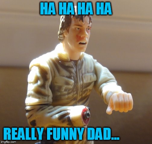 HA HA HA HA REALLY FUNNY DAD... | made w/ Imgflip meme maker