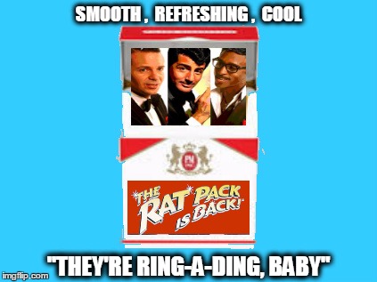 SURGEON GENERAL'S WARNING: Rat Pack Week - February 27th to March 5th - (A Lynch1979 Event) | SMOOTH ,  REFRESHING ,  COOL; "THEY'RE RING-A-DING, BABY" | image tagged in memes,rat pack week | made w/ Imgflip meme maker