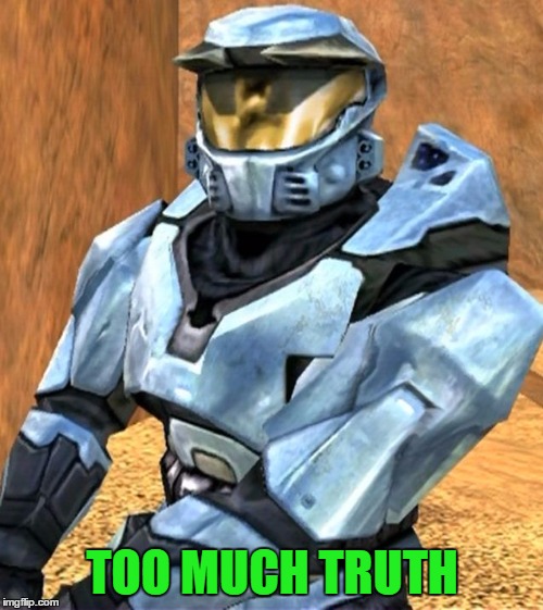 Church RvB Season 1 | TOO MUCH TRUTH | image tagged in church rvb season 1 | made w/ Imgflip meme maker