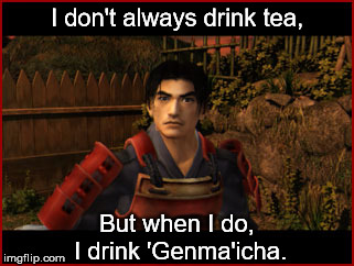 I don't always drink tea, But when I do, I drink 'Genma'icha. | image tagged in tea,samurai,ninja,supernatural | made w/ Imgflip meme maker
