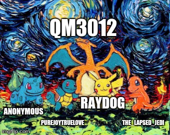Tomorrow is username weekend | QM3012; RAYDOG; ANONYMOUS; THE_LAPSED_JEDI; PUREJOYTRUELOVE | image tagged in here's to you,use the username weekend,van gogh | made w/ Imgflip meme maker
