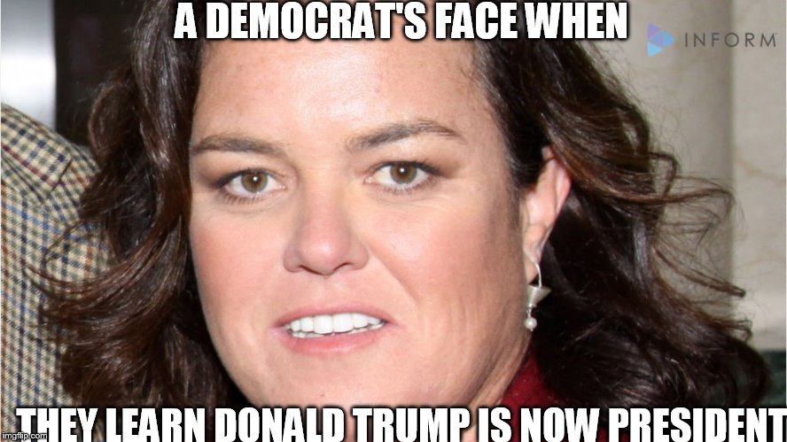 A DEMOCRAT'S FACE WHEN; THEY LEARN DONALD TRUMP IS NOW PRESIDENT | image tagged in trump,new president,donald trump,pres | made w/ Imgflip meme maker