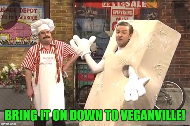 BRING IT ON DOWN TO VEGANVILLE! | made w/ Imgflip meme maker