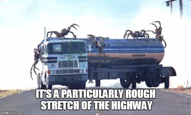IT'S A PARTICULARLY ROUGH STRETCH OF THE HIGHWAY | made w/ Imgflip meme maker