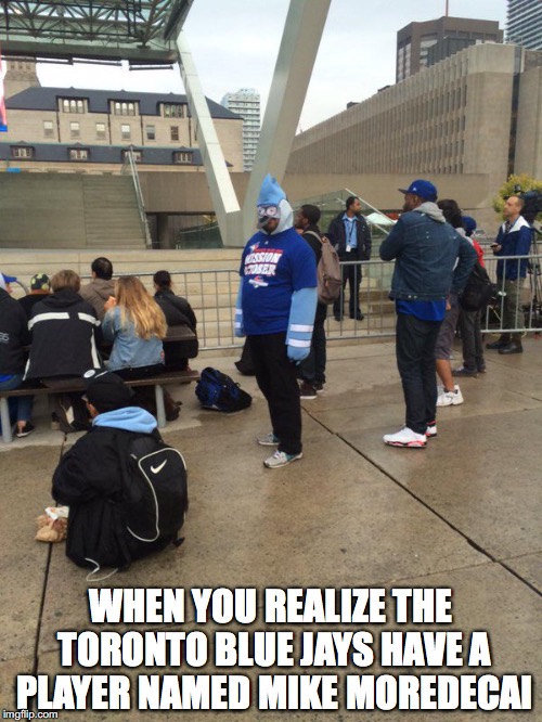 Regular Show Fan at a Toronto Blue Jays Game | WHEN YOU REALIZE THE TORONTO BLUE JAYS HAVE A PLAYER NAMED MIKE MOREDECAI | image tagged in regular show,mordecai,toronto blue jays,memes | made w/ Imgflip meme maker