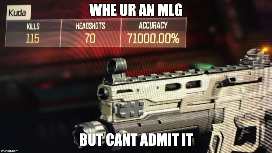 Call of Duty Pro | WHE UR AN MLG; BUT CANT ADMIT IT | image tagged in call of duty pro | made w/ Imgflip meme maker