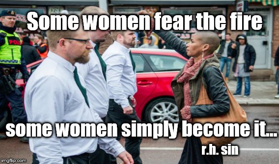 Some women fear the fire; some women simply become it... r.h. sin | image tagged in womens march,women's history month,women's rights,badass women,women's march on washington,feminism | made w/ Imgflip meme maker