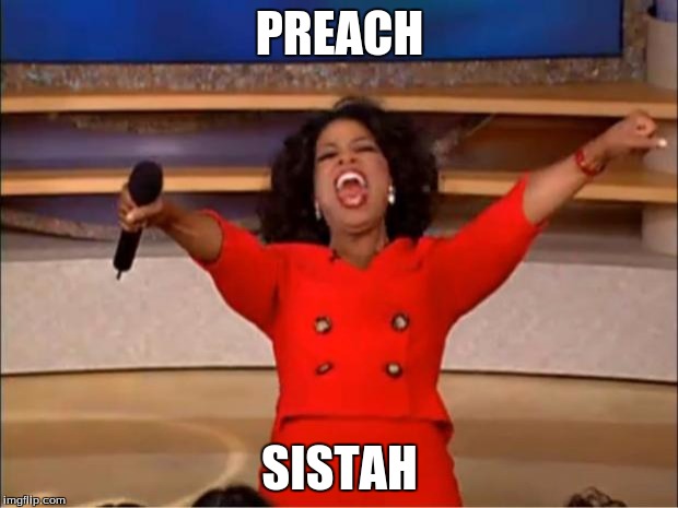 Oprah You Get A Meme | PREACH SISTAH | image tagged in memes,oprah you get a | made w/ Imgflip meme maker