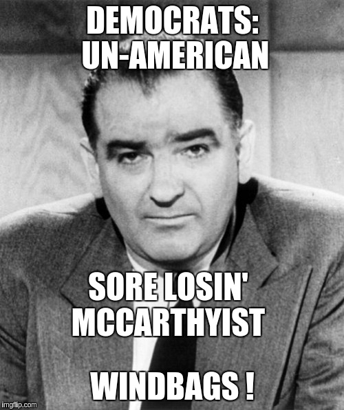 DEMOCRATS: UN-AMERICAN; SORE LOSIN' MCCARTHYIST; WINDBAGS ! | image tagged in the new left | made w/ Imgflip meme maker