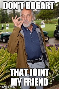 DON'T BOGART THAT JOINT MY FRIEND | made w/ Imgflip meme maker