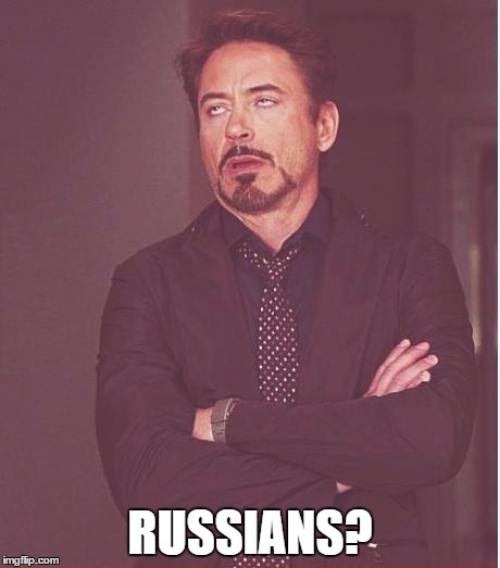 Face You Make Robert Downey Jr Meme | RUSSIANS? | image tagged in memes,face you make robert downey jr | made w/ Imgflip meme maker