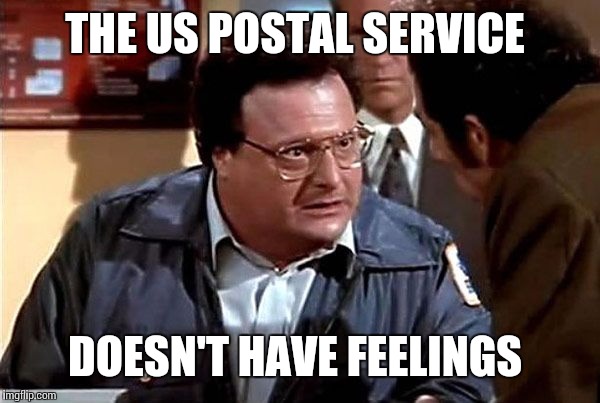 THE US POSTAL SERVICE DOESN'T HAVE FEELINGS | made w/ Imgflip meme maker
