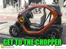 chopper
 | GET TO THE CHOPPER | image tagged in funny | made w/ Imgflip meme maker
