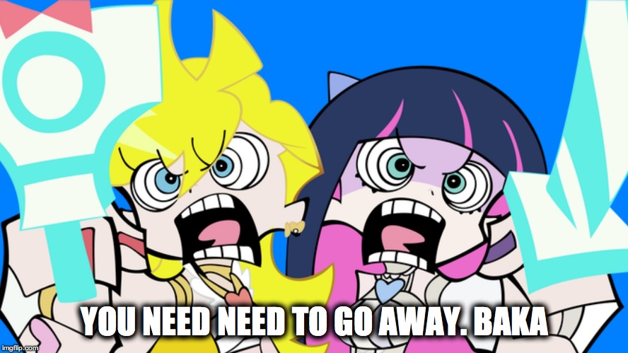 YOU NEED NEED TO GO AWAY. BAKA | image tagged in gvzf | made w/ Imgflip meme maker
