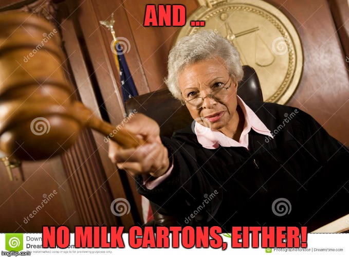 AND ... NO MILK CARTONS, EITHER! | made w/ Imgflip meme maker