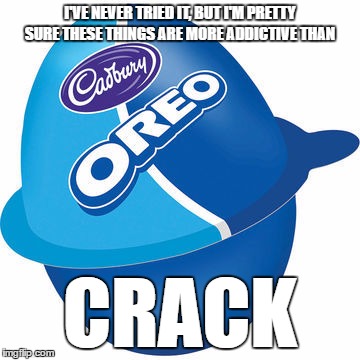 Oreo Egg | I'VE NEVER TRIED IT, BUT I'M PRETTY SURE THESE THINGS ARE MORE ADDICTIVE THAN; CRACK | image tagged in oreo,oreos,easter,crack,drugs,drugs are bad | made w/ Imgflip meme maker