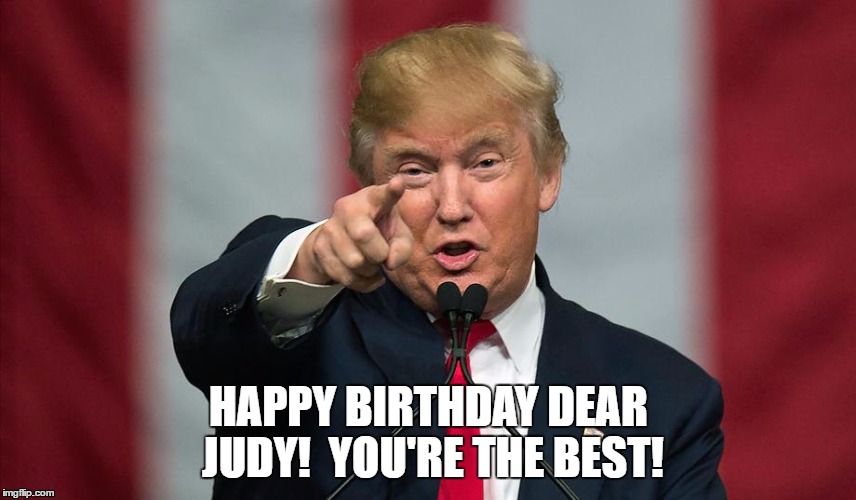 HAPPY BIRTHDAY DEAR JUDY!  YOU'RE THE BEST! | image tagged in birthday | made w/ Imgflip meme maker