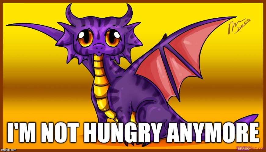 I'M NOT HUNGRY ANYMORE | made w/ Imgflip meme maker