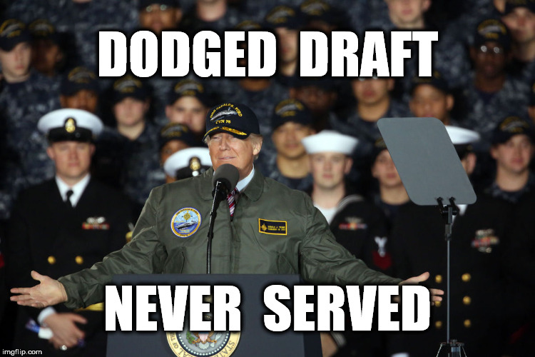 Poser-in-Chief | DODGED  DRAFT; NEVER  SERVED | image tagged in military,donald trump,memes,google images | made w/ Imgflip meme maker
