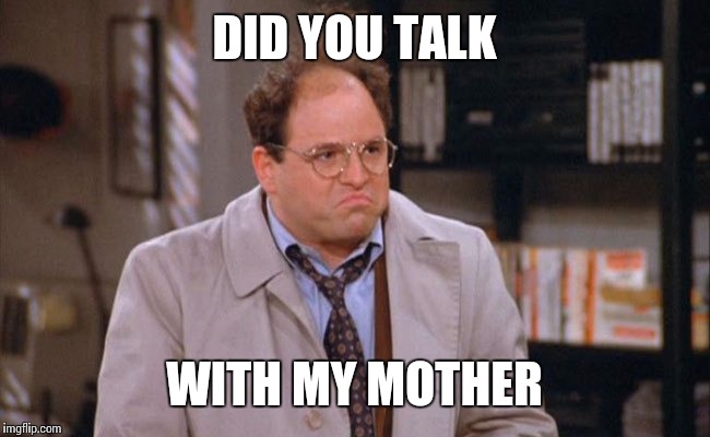 DID YOU TALK WITH MY MOTHER | made w/ Imgflip meme maker