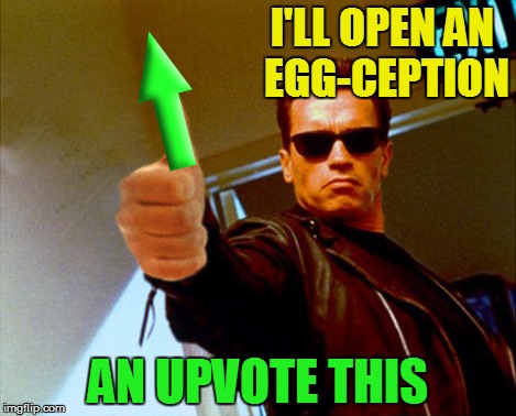 I'LL OPEN AN EGG-CEPTION AN UPVOTE THIS | made w/ Imgflip meme maker