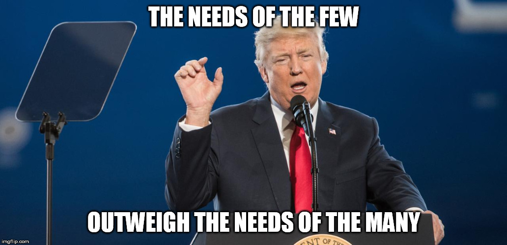 THE NEEDS OF THE FEW; OUTWEIGH THE NEEDS OF THE MANY | image tagged in needs of the few | made w/ Imgflip meme maker