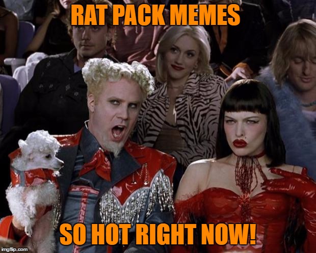 I can't believe how many of you guys are participating!! I am trying to catch up, so if I haven't commented on yours yet I will! | RAT PACK MEMES; SO HOT RIGHT NOW! | image tagged in memes,mugatu so hot right now,rat pack week,lynch1979 | made w/ Imgflip meme maker