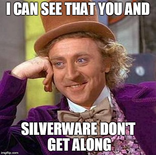 Creepy Condescending Wonka Meme | I CAN SEE THAT YOU AND SILVERWARE DON'T GET ALONG | image tagged in memes,creepy condescending wonka | made w/ Imgflip meme maker