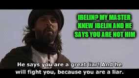 IBELIN? MY MASTER KNEW IBELIN AND HE SAYS YOU ARE NOT HIM | made w/ Imgflip meme maker