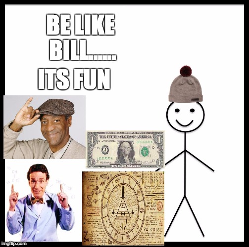 Be Like Bill | BE LIKE BILL...... ITS FUN | image tagged in memes,be like bill | made w/ Imgflip meme maker
