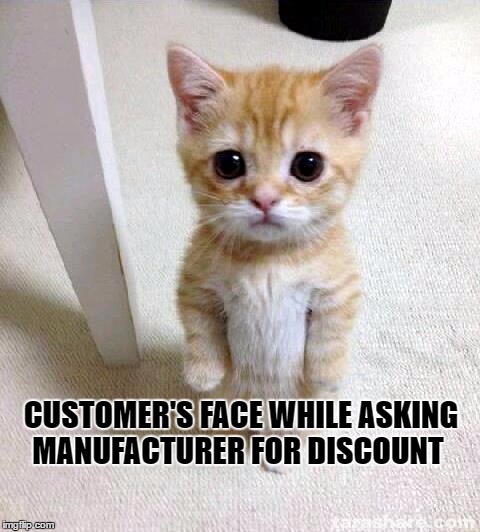 Cute Cat | CUSTOMER'S FACE WHILE ASKING MANUFACTURER FOR DISCOUNT | image tagged in memes,cute cat | made w/ Imgflip meme maker