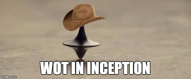 WOT IN INCEPTION | image tagged in wot,wot in tarnation | made w/ Imgflip meme maker