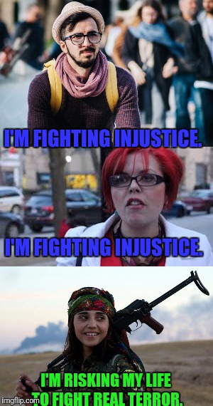 One of these people is a warrior.  Two of these people are clowns.  Any guesses? | I'M FIGHTING INJUSTICE. I'M FIGHTING INJUSTICE. I'M RISKING MY LIFE TO FIGHT REAL TERROR. | image tagged in real struggle,perspective | made w/ Imgflip meme maker