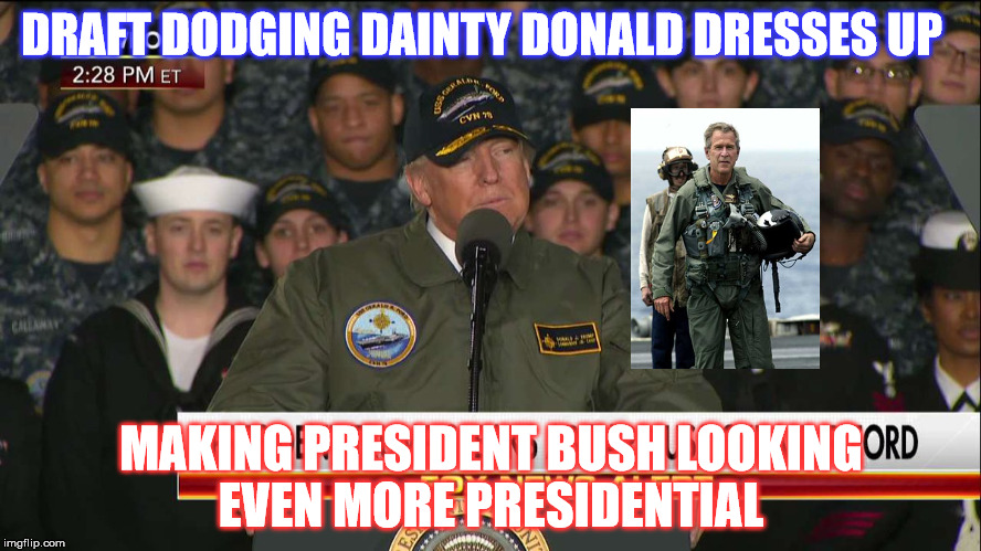 Hail to Deceit  | DRAFT DODGING DAINTY DONALD DRESSES UP; MAKING PRESIDENT BUSH LOOKING EVEN MORE PRESIDENTIAL | image tagged in trump,bush,veterans | made w/ Imgflip meme maker