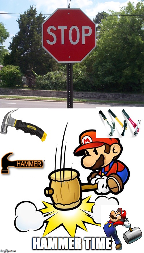 hammer time | HAMMER TIME | image tagged in mario hammer smash,hammer | made w/ Imgflip meme maker