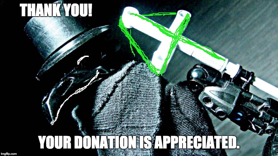 Bionicle Doctor | THANK YOU! YOUR DONATION IS APPRECIATED. | image tagged in bionicle doctor | made w/ Imgflip meme maker