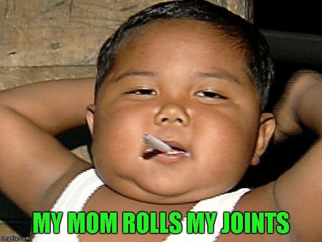 MY MOM ROLLS MY JOINTS | made w/ Imgflip meme maker