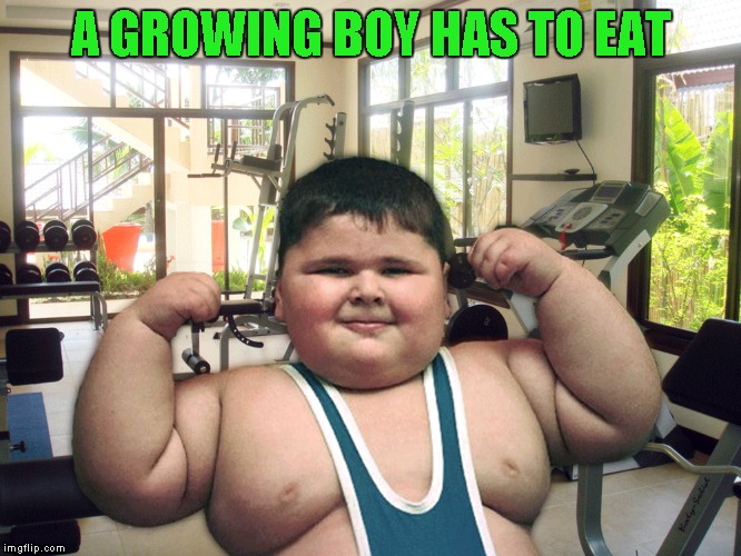 A GROWING BOY HAS TO EAT | made w/ Imgflip meme maker