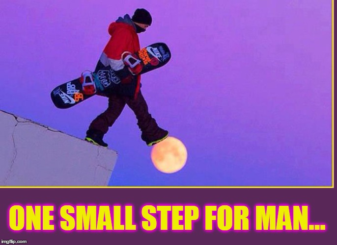 One Giant Step for Snowboarders | ONE SMALL STEP FOR MAN... | image tagged in vince vance,snowboarding,neil armstrong,apollo missions,trick photography,winter sports | made w/ Imgflip meme maker